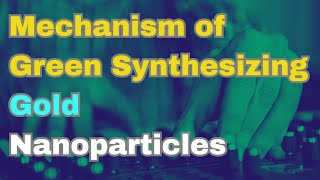 Mechanism of Gold nanoparticles synthesis through green methodGreen Synthesis Microbial Synthesis [upl. by O'Shee]