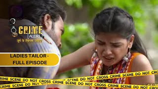 CRIME ALERT FULL EPISODE  LADIES TAILOR  क्राइम अलर्ट  Hindi Crime Show [upl. by Sirronal434]