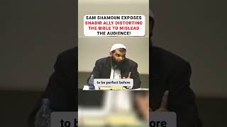 Sam Shamoun EXPOSES Shabir Ally DISTORTING The Bible To MISLEAD The Audience [upl. by Iraam850]