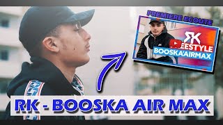 RK  BOOSKA AIR MAX  2018 CEST SON ANNÉE PREMIÈRE ÉCOUTE 🎧🔥 [upl. by Cheslie148]