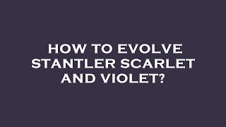 How to evolve stantler scarlet and violet [upl. by Akir719]