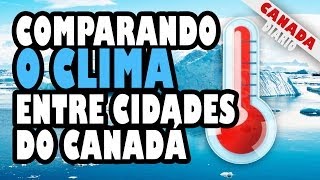 COMPARANDO A TEMPERATURA ENTRE CIDADES DO CANADÁ [upl. by Sage]