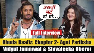 Vidyut Jammwal And Shivaleeka Oberoi Interview  Full Video  Khuda Haafiz Chapter 2 –Agni Pariksha [upl. by Lumpkin604]