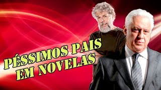 Os PÉSSIMOS PAIS nas NOVELAS [upl. by Odanref]