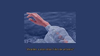 Heather x eyes blue like the atlantic  𝙎𝙡𝙤𝙬𝙚𝙙  𝙍𝙚𝙫𝙚𝙧𝙗 [upl. by Aynwat]