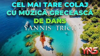 Muzica Greceasca  Cel Mai Tare Colaj de Dans  Yannis Tricu [upl. by Beckerman378]