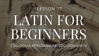 Latin For Beginners  Lesson 17  Colloquia Personarum  Colloquium IV [upl. by Eneleahcim422]