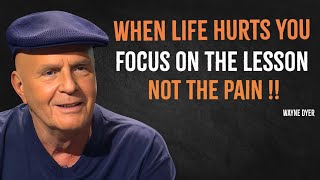 When Life Hurts You Focus On The Lesson Not The Pain  Wayne Dyer Motivation [upl. by Doowle]