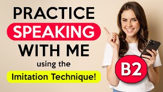 B2 Imitation Lesson  English Speaking Practice [upl. by Chem]