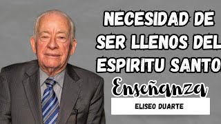 Necesidad de estar llenos del Espíritu Santo ELÍSEO DUARTE  Enseñanzas [upl. by Ahsaei]