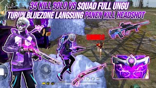 35 KILL SOLO VS SQUAD FULL UNGU  RATAIN BLUEZONE SENDIRIAN  FREE FIRE INDONESIA [upl. by Radbourne]