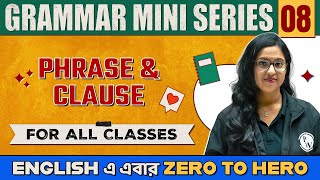 Phrase amp Clause  English Grammar Mini Series Part 8  WBBSE Class 9 amp 10 [upl. by Heimer]