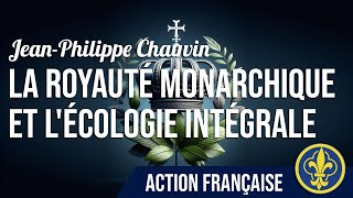 La Royauté Monarchique et l’Écologie Intégrale par JeanPhilippe Chauvin [upl. by Reniti906]