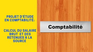 Projet détude en comptabilitéCalcul du salaire brut et des Retenues à la source [upl. by Sarilda]