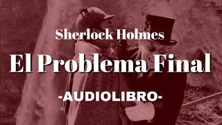 El Problema Final AUDIOLIBRO Sherlock Holmes Español [upl. by Nide728]