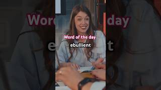 Word of the day  Ebullient I boil over having a good vibe [upl. by Yehudit]