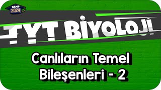 Canlıların Temel Bileşenleri  2  TYT Biyoloji KAMP2024 [upl. by Neo]