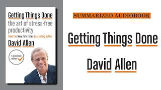 Getting Things Done by David Allen  Summarized Audiobook [upl. by Saval528]