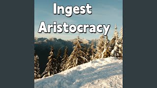 Ingest Aristocracy [upl. by Lois]