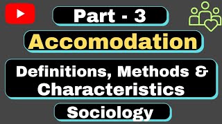 Part  3 l Accommodation l Meaning Definitions Characteristics amp Methodsl sociologyoptional UPSC [upl. by Nealson]