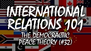 International Relations 101 32 Democratic Peace Theory [upl. by Tarfe]