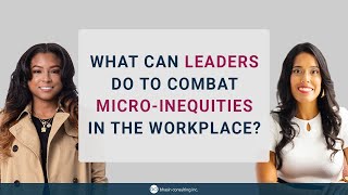 What Can Leaders do to Combat MicroInequities in the Workplace [upl. by Ferrick]