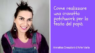 Come realizzare una Cravatta Patchwork per la Festa del PapàTutorial Cravatta [upl. by Ploss]