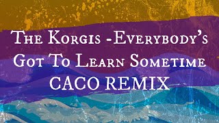 The Korgis  Everybodys Got To Learn Sometime  CACO REMIX [upl. by Ailedroc432]