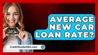 Average New Car Loan Rate  CreditGuide360com [upl. by Dorlisa]