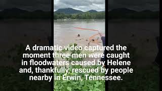 A dramatic moment in Erwin Tennessee as three men were caught in floodwaters from Hurricane Helene [upl. by Eberto744]