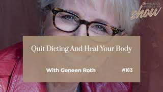 163 Quit Dieting And Heal Your Body With Geneen Roth HIGHLIGHTS [upl. by Adlesirg]