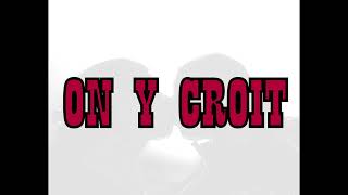 ON Y CROIT feat I [upl. by Sremlahc]