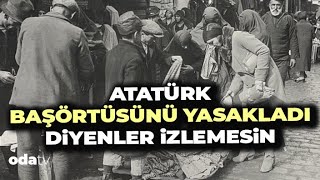 Atatürk başörtüsünü yasakladı diyenler bu videoyu izlesin [upl. by Yeffej108]