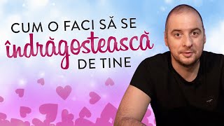 CUM O FACI SĂ SE ÎNDRĂGOSTEASCĂ DE TINE [upl. by Erdnael]