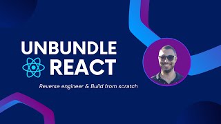 Unbundle React Reverse Engineer amp Build from Scratch [upl. by Kola]