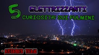 5 Elettrizzanti Curiosità sui FULMINI [upl. by Anica]