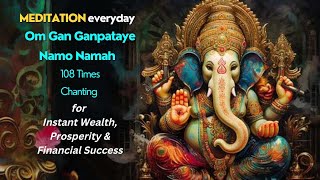 Om Gan Ganpataye Namo Namah 108 Times Chanting for Instant Wealth Prosperity amp Financial Success [upl. by Egor]