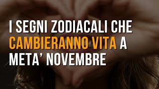 I segni zodiacali che cambieranno vita a metà Novembre [upl. by Ylrahc]