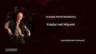 Jarosław Marek Rymkiewicz  Księżyc nad Wigrami [upl. by Htur]