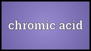 Chromic acid Meaning [upl. by Cochrane554]