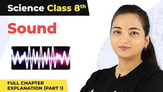 Class 8 Science Chapter 13  Sound Full Chapter Explanation Part 1 [upl. by Manheim81]