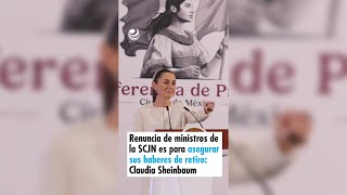 Renuncia de ministros de la SCJN es para asegurar sus haberes de retiro Sheinbaum [upl. by Adli]