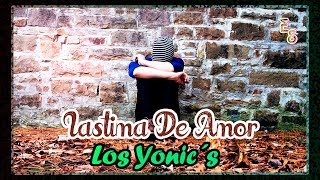 Los Yonic´s  Lastima De Amor quotLETRAquot  Emiliano Sticlerck [upl. by Caspar]