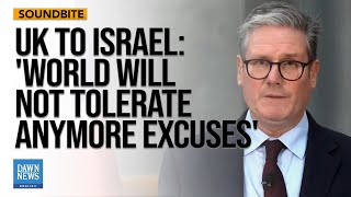 The World Will Not Tolerate Anymore Excuses UK PM Starmer says to Israel  Dawn News English [upl. by Ymmak]