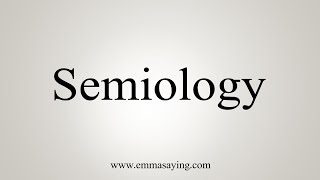 How To Say Semiology [upl. by Pilar]