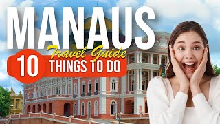 TOP 10 Things to do in Manaus Brazil 2023 [upl. by Hoseia]