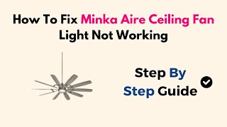 How To Fix Minka Aire Ceiling Fan Light Not Working [upl. by Morrill]