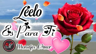 LINDO MENSAJE DE AMOR PARA TI❤️Ábrelo Frases y Palabras de amor VIDEO ROMÁNTICO para dedicar LÉELO [upl. by Audra71]