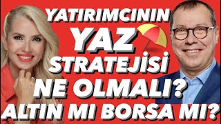 Yatırımcı Haziran’a nerede girmeli borsa faiz döviz altın fon Yazın ne kazandırır [upl. by Etnauq]