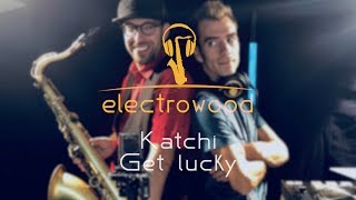 Electrowood  Katchi  Get lucky [upl. by Saxon]